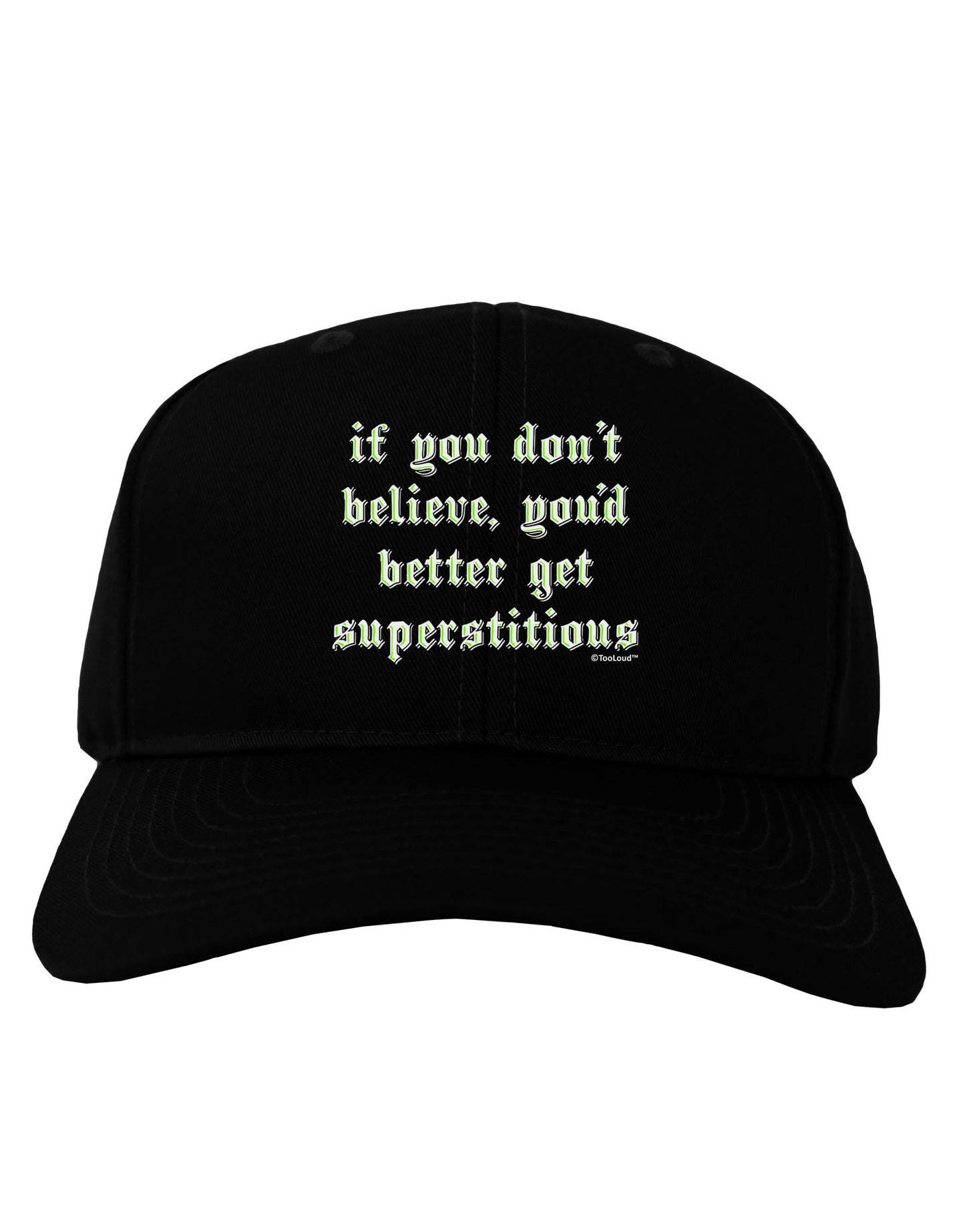 If You Don't Believe You'd Better Get Superstitious Adult Dark Baseball Cap Hat by TooLoud-Baseball Cap-TooLoud-Black-One Size-Davson Sales