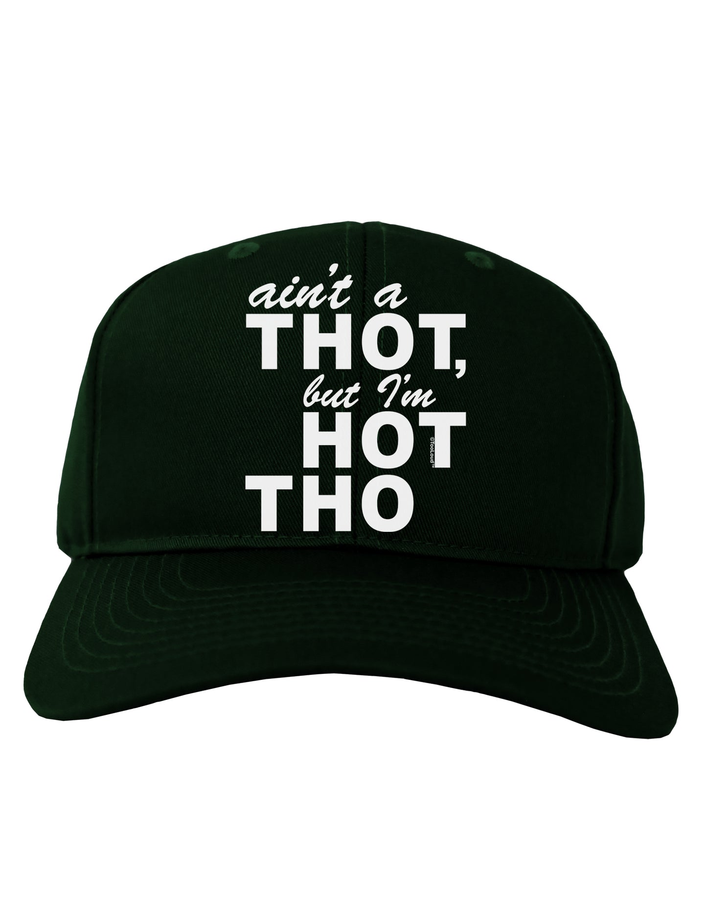 Ain't a THOT but I'm HOT THO Adult Dark Baseball Cap Hat-Baseball Cap-TooLoud-Hunter-Green-One Size-Davson Sales
