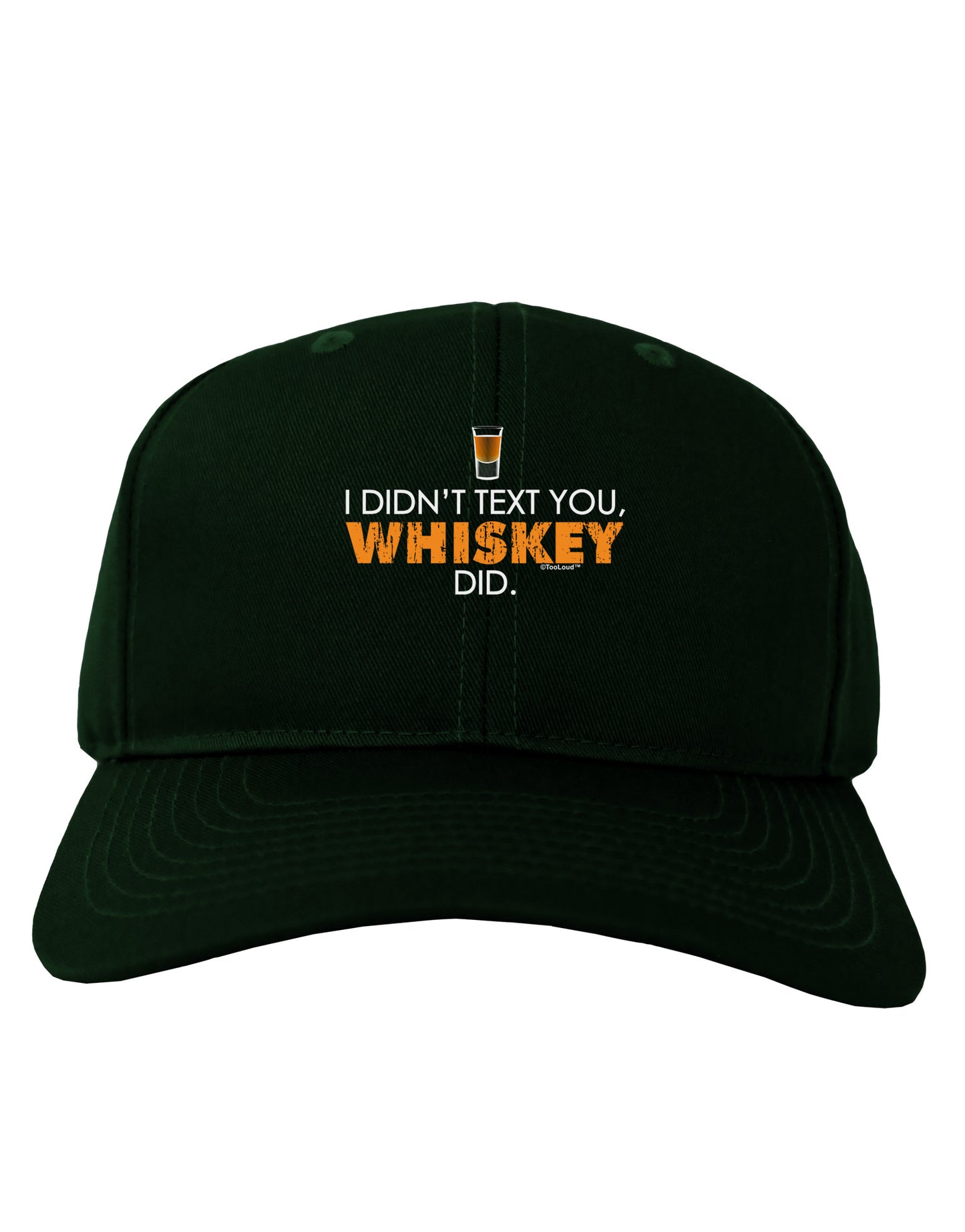 I Didn't Text You - Whiskey Adult Dark Baseball Cap Hat-Baseball Cap-TooLoud-Hunter-Green-One Size-Davson Sales
