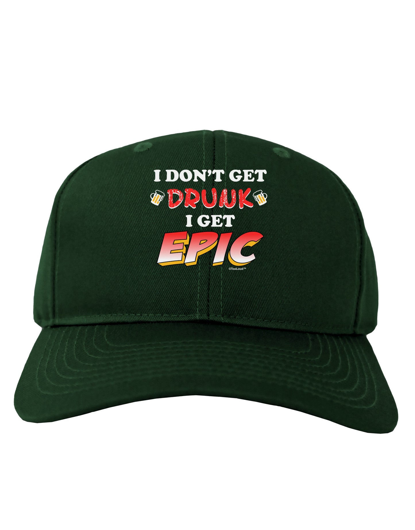 I Don't Get Drunk - Epic Adult Dark Baseball Cap Hat-Baseball Cap-TooLoud-Hunter-Green-One Size-Davson Sales
