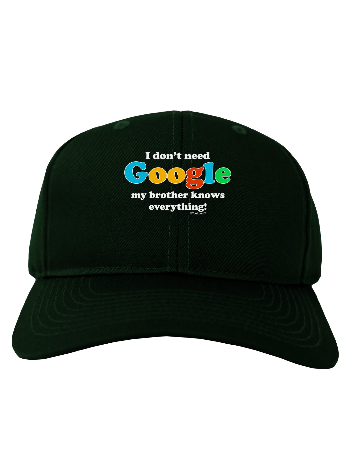 I Don't Need Google - Brother Adult Dark Baseball Cap Hat-Baseball Cap-TooLoud-Hunter-Green-One Size-Davson Sales