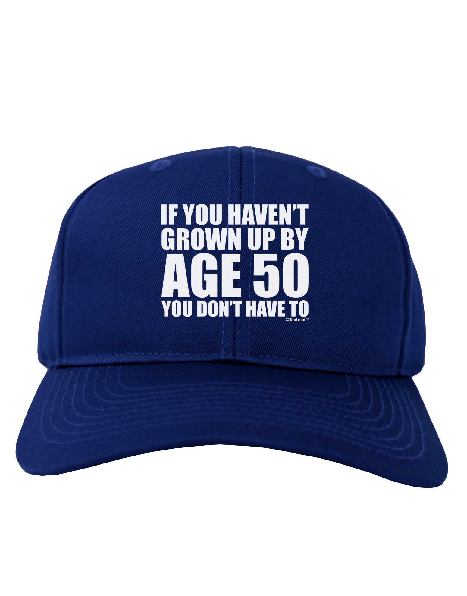 If You Haven't Grown Up By Age 50 Adult Dark Baseball Cap Hat by TooLoud-Baseball Cap-TooLoud-Royal-Blue-One Size-Davson Sales