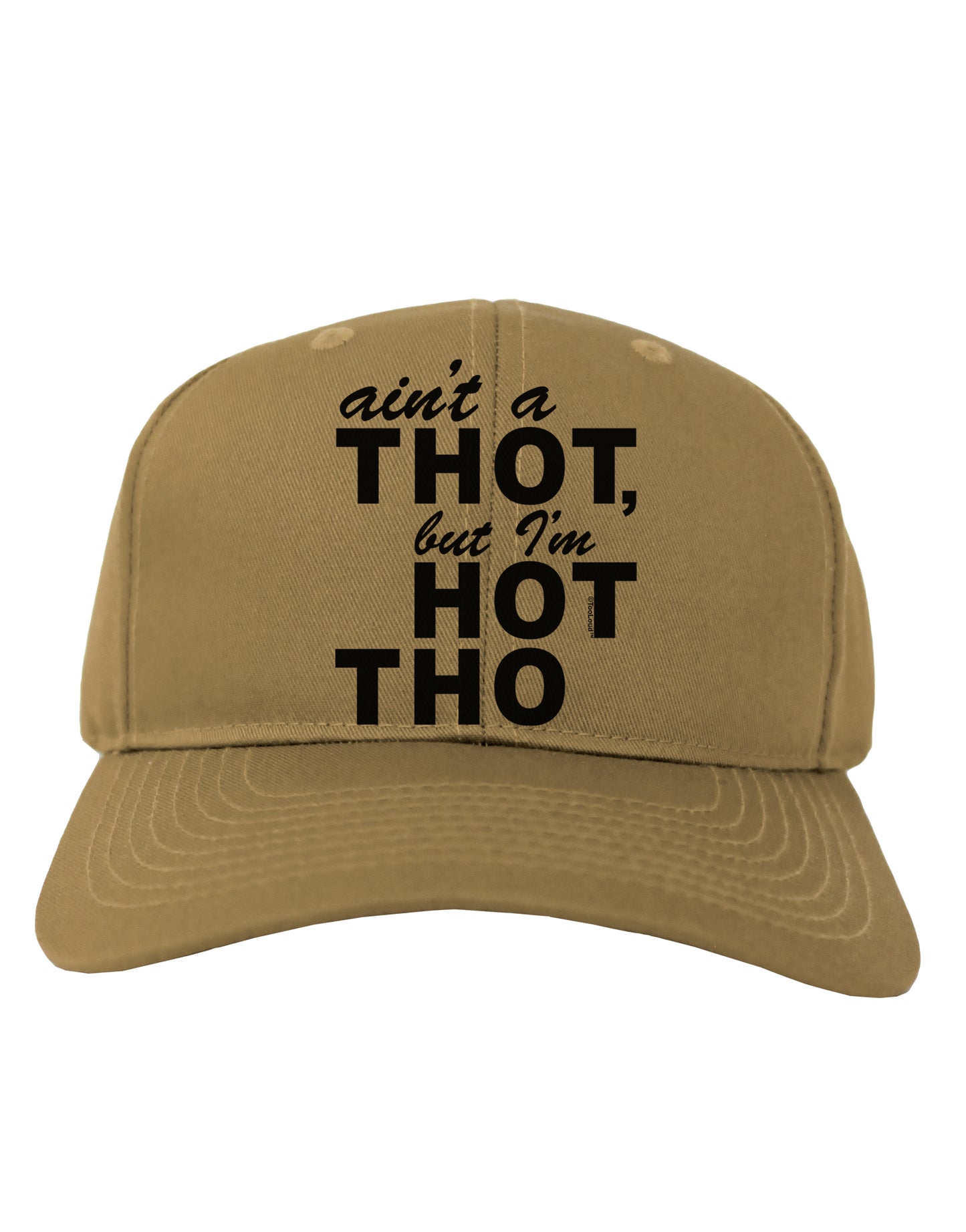 Ain't a THOT but I'm HOT THO Adult Baseball Cap Hat-Baseball Cap-TooLoud-Khaki-One Size-Davson Sales