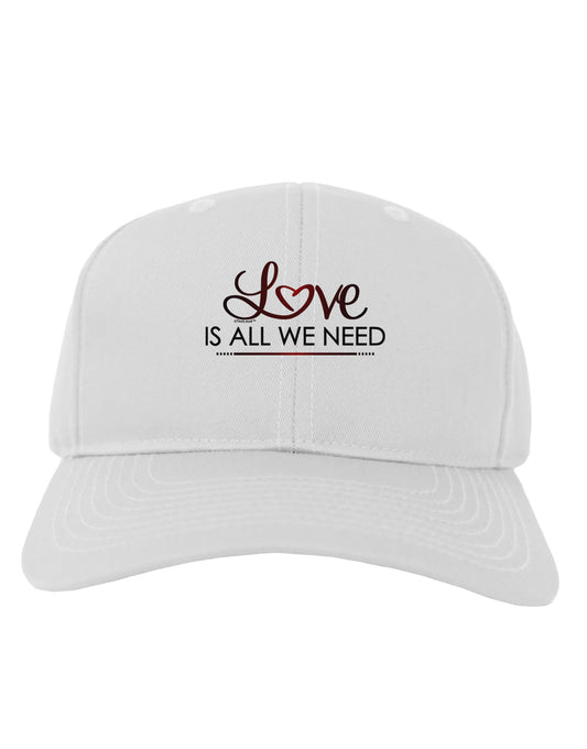 Love Is All We Need Adult Baseball Cap Hat-Baseball Cap-TooLoud-White-One Size-Davson Sales