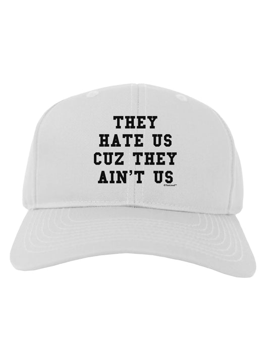 They Hate Us Cuz They Ain't Us Adult Baseball Cap Hat by TooLoud-Baseball Cap-TooLoud-White-One Size-Davson Sales