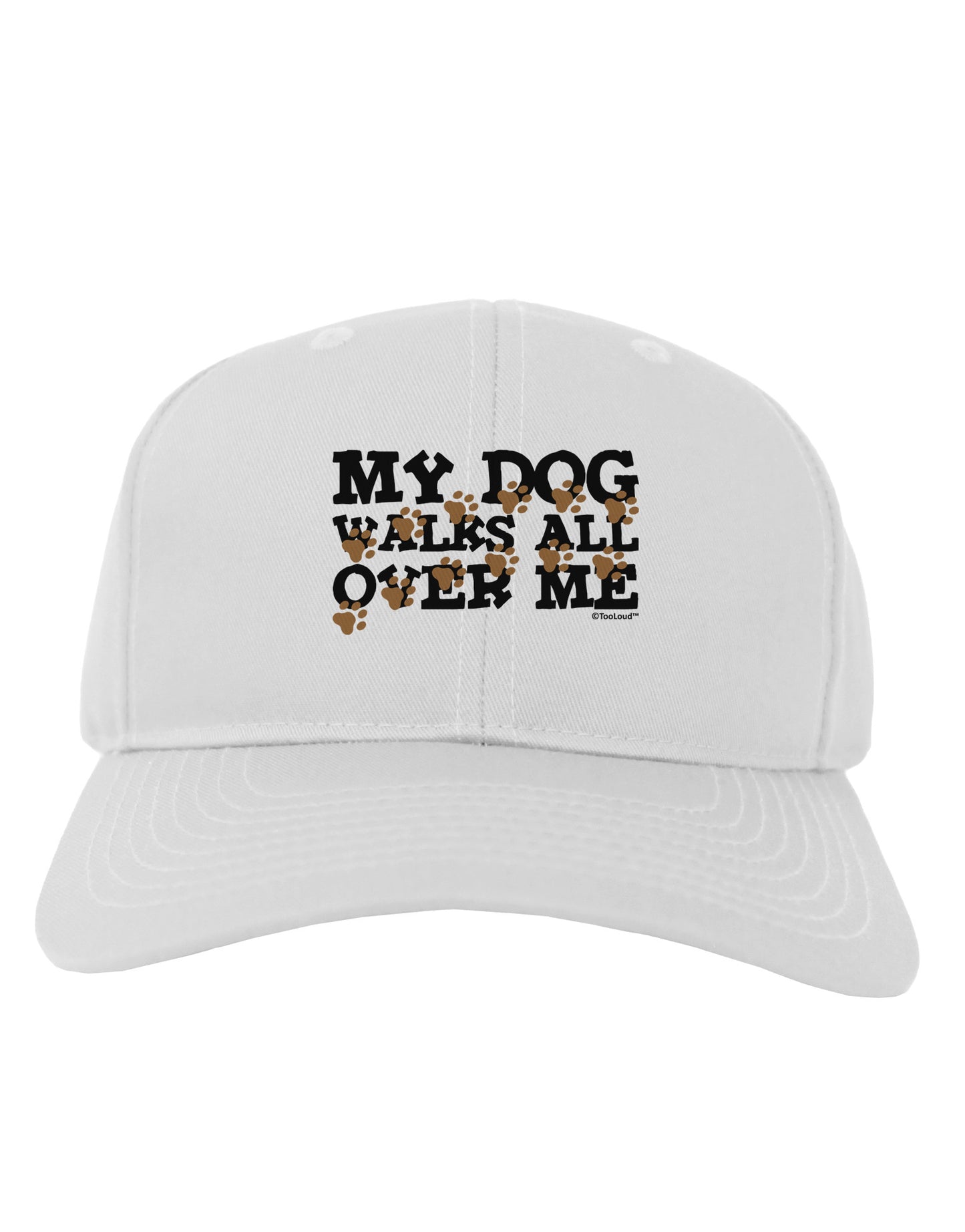 My Dog Walks All Over Me Adult Baseball Cap Hat by TooLoud-Baseball Cap-TooLoud-White-One Size-Davson Sales