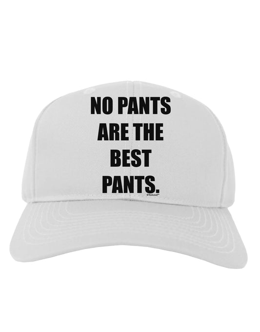 No Pants Are The Best Pants Adult Baseball Cap Hat by TooLoud-Baseball Cap-TooLoud-White-One Size-Davson Sales