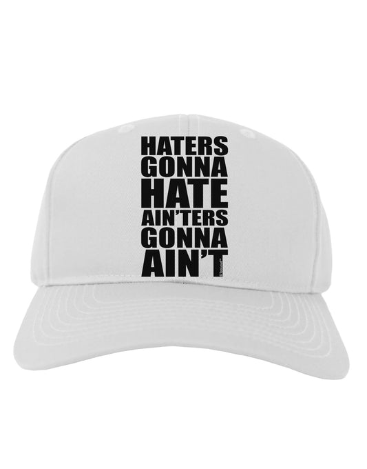 Haters Gonna Hate Ainters Gonna Aint Adult Baseball Cap Hat by TooLoud-Baseball Cap-TooLoud-White-One Size-Davson Sales