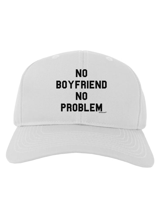 No Boyfriend No Problem Adult Baseball Cap Hat by TooLoud-Baseball Cap-TooLoud-White-One Size-Davson Sales