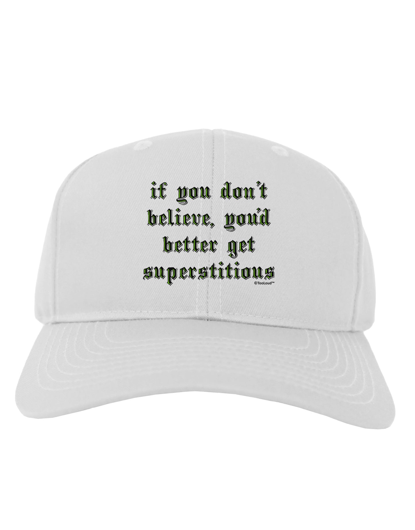 If You Don't Believe You'd Better Get Superstitious Adult Baseball Cap Hat by TooLoud-Baseball Cap-TooLoud-White-One Size-Davson Sales
