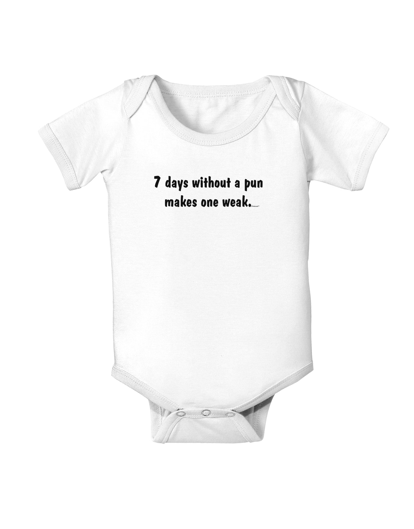 7 Days Without a Pun Makes One Weak Baby Bodysuit One Piece-Baby Romper-TooLoud-White-06-Months-Davson Sales
