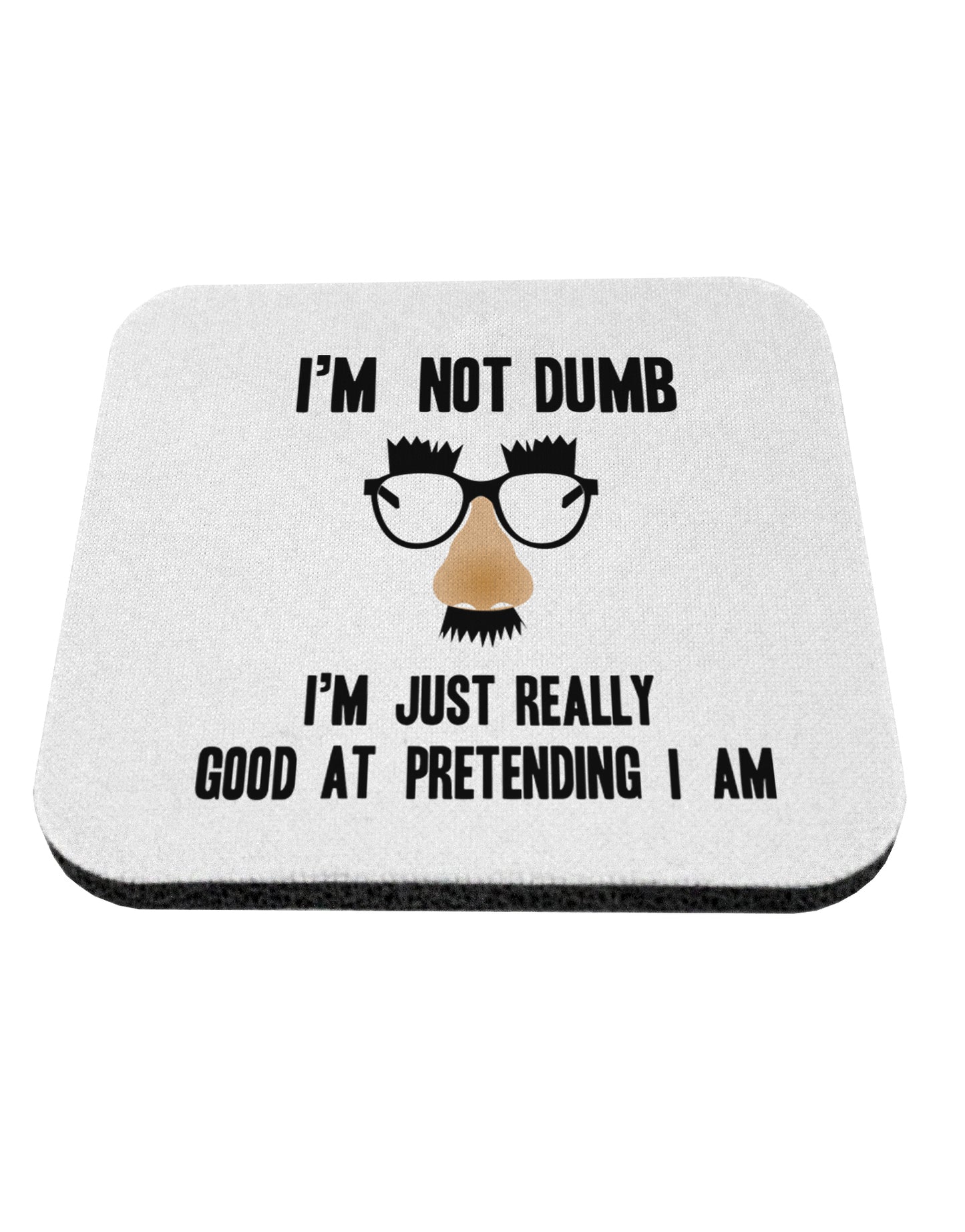 TooLoud I'm not Dumb I'm Just really good at pretending I am Coaster-Coasters-TooLoud-1 Piece-Davson Sales