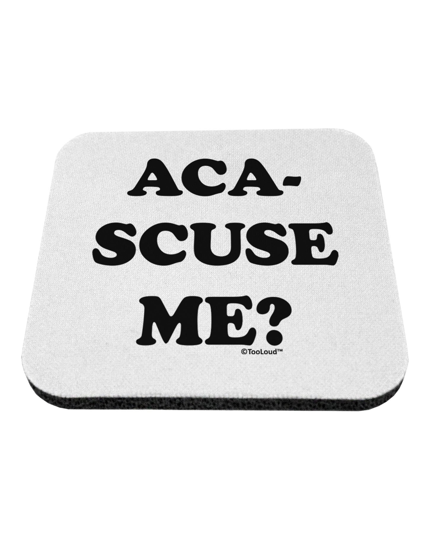 Aca-Scuse Me Coaster-Coasters-TooLoud-White-Davson Sales