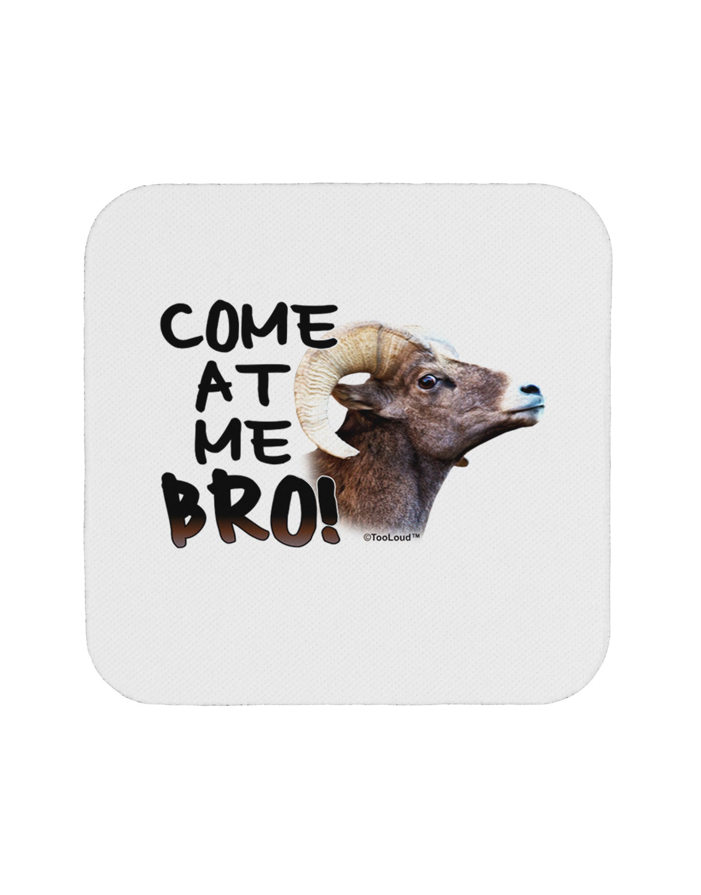 Come At Me Bro Big Horn Coaster-Coasters-TooLoud-1-Davson Sales