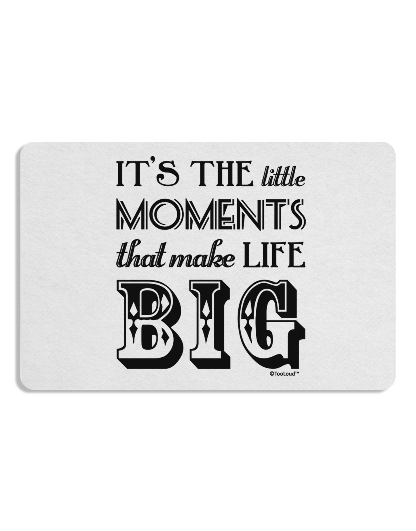 It’s the Little Moments that Make Life Big Placemat Set of 4 Placemats-Placemat-TooLoud-White-Davson Sales
