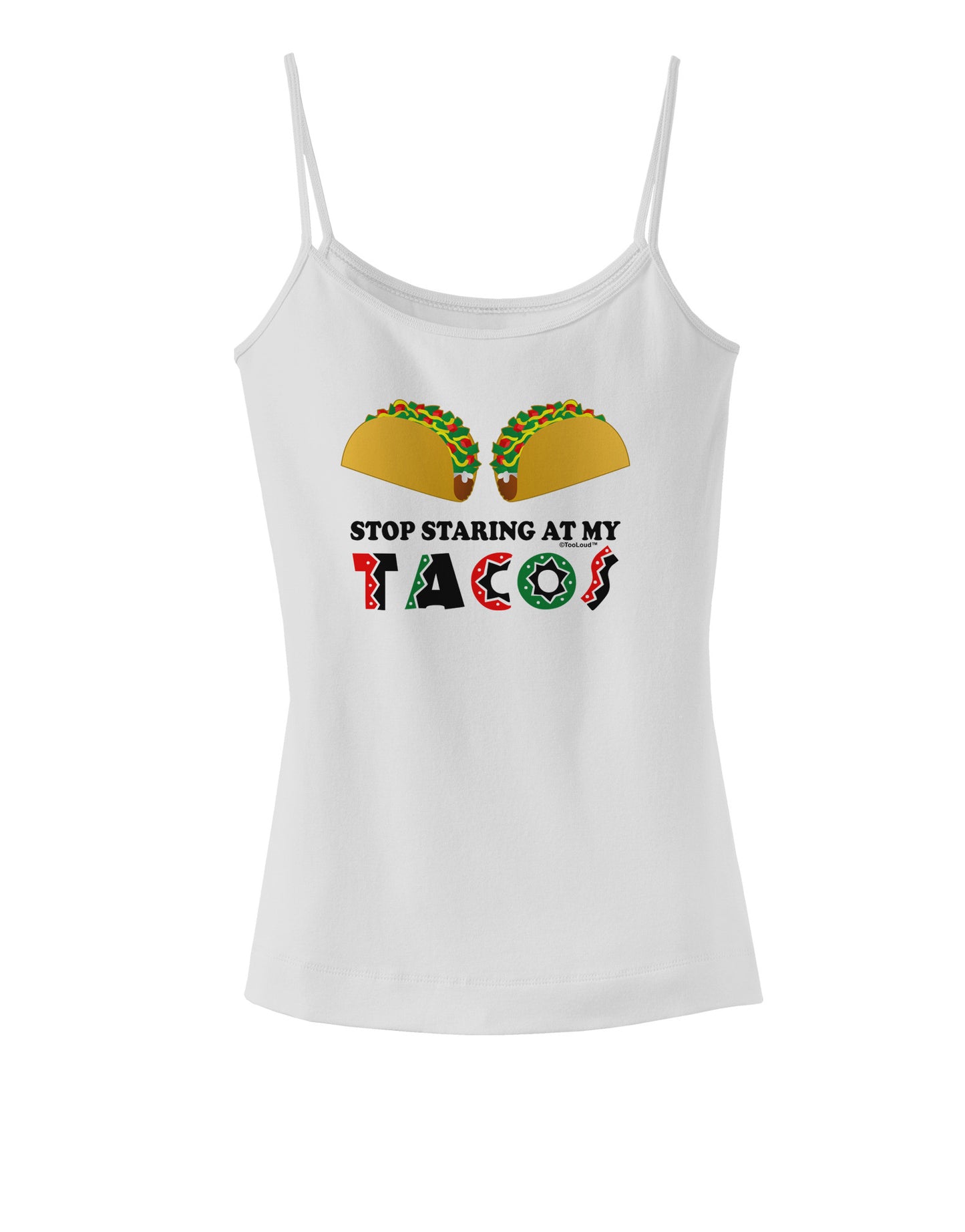 Stop Staring At My Tacos Spaghetti Strap Tank-Womens Spaghetti Strap Tanks-TooLoud-White-X-Small-Davson Sales
