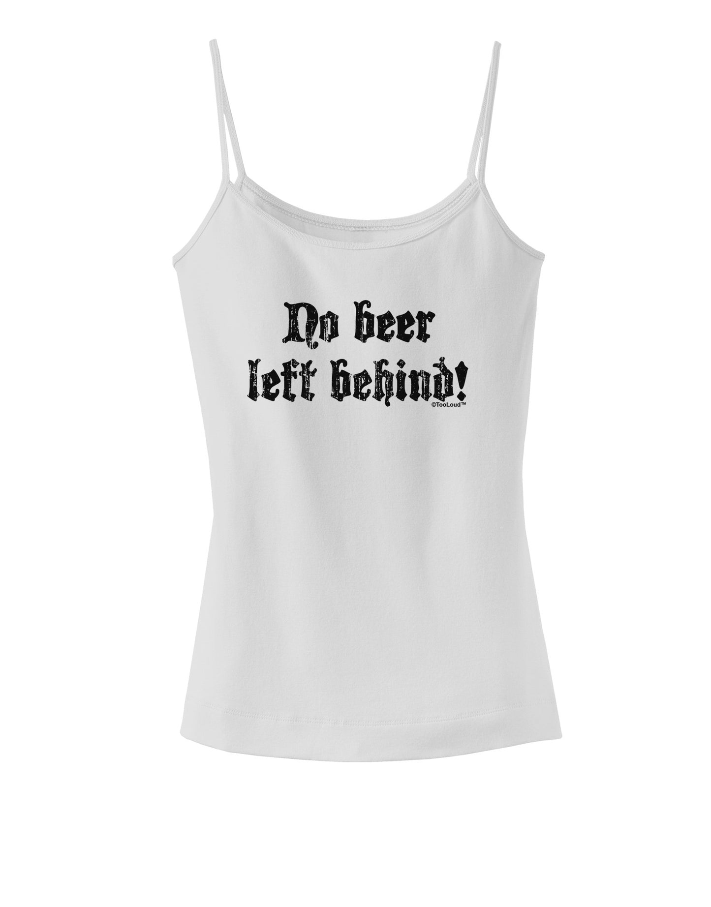 No Beer Left Behind Spaghetti Strap Tank-Womens Spaghetti Strap Tanks-TooLoud-White-X-Small-Davson Sales