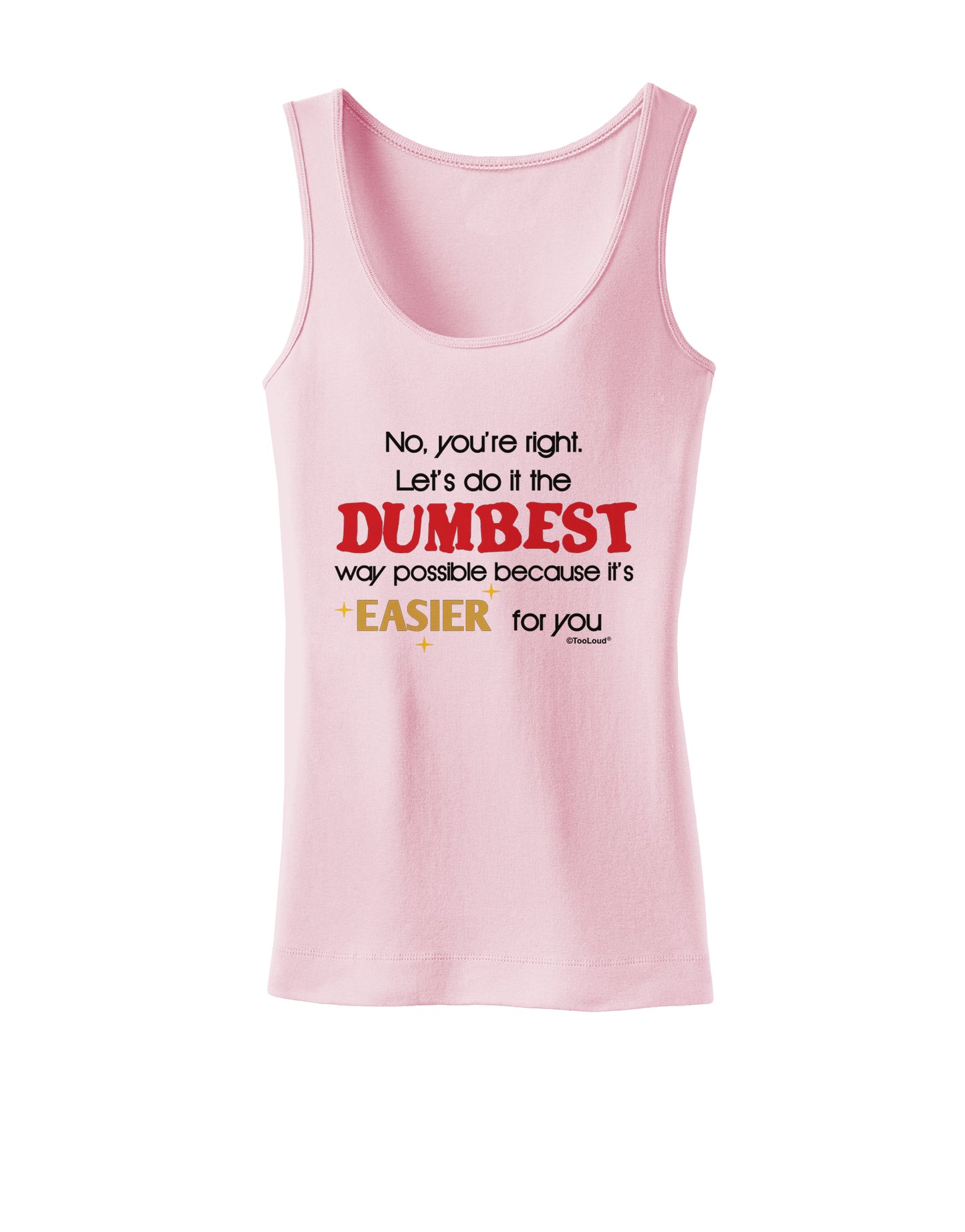 No Your Right Lets Do it the Dumbest Way Womens Petite Tank Top by TooLoud-TooLoud-SoftPink-X-Small-Davson Sales
