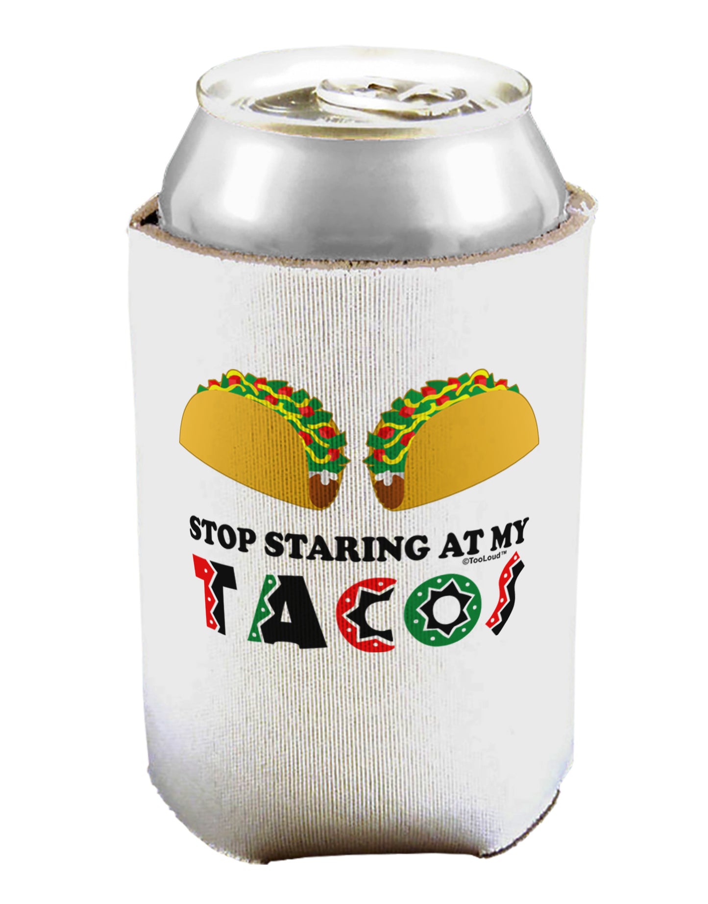 Stop Staring At My Tacos Can / Bottle Insulator Coolers-Can Coolie-TooLoud-1-Davson Sales