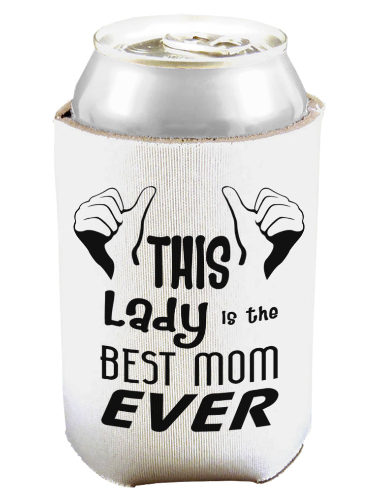 This Lady is the Best Mom Ever Can and Bottle Insulator Koozie-Koozie-TooLoud-White-Davson Sales