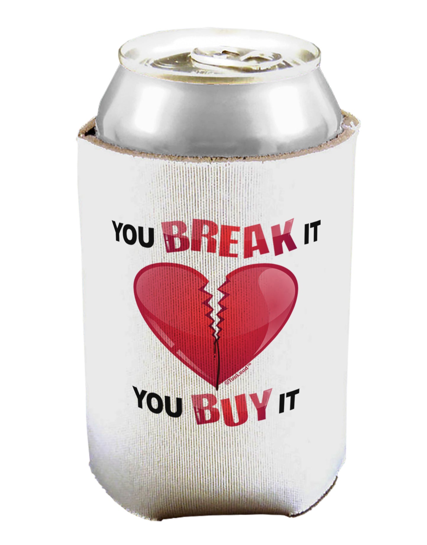 You Break It You Buy It Heart Can / Bottle Insulator Coolers-Can Coolie-TooLoud-1-Davson Sales