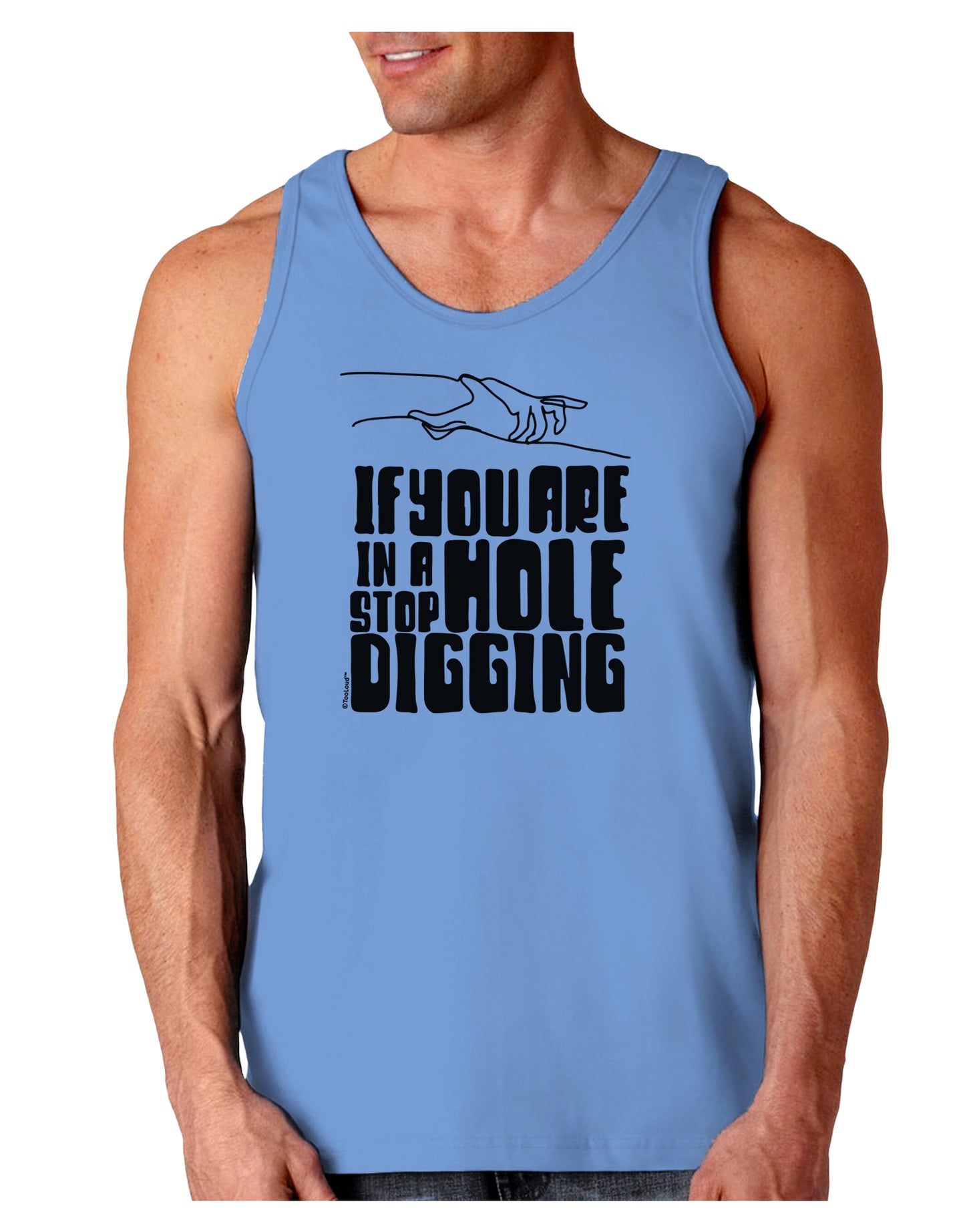 If you are in a hole stop digging Loose Tank Top-Mens-LooseTanktops-TooLoud-CarolinaBlue-Small-Davson Sales