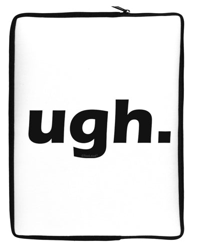 ugh funny text Neoprene laptop Sleeve 10 x 14 inch Portrait by TooLoud-Laptop Sleeve-TooLoud-Davson Sales