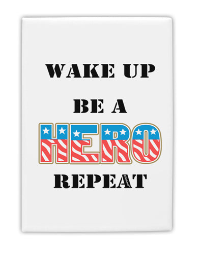 Wake Up Be A Hero Repeat Fridge Magnet 2"x3" Portrait by TooLoud-Fridge Magnet-TooLoud-White-Davson Sales