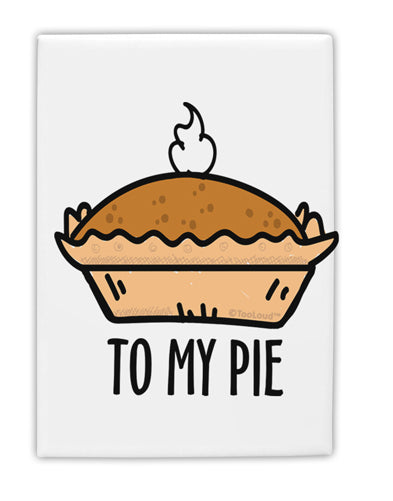 TooLoud To My Pie Fridge Magnet 2 Inchx3 Inch Portrait-Fridge Magnet-TooLoud-Davson Sales