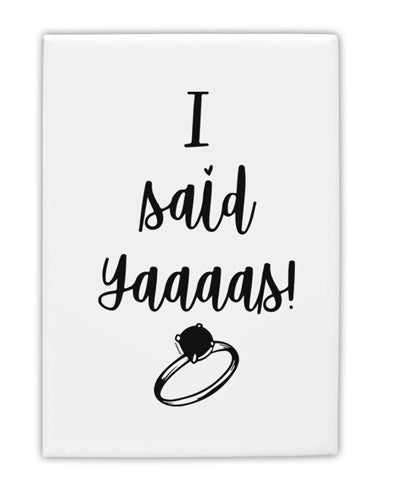 TooLoud I said Yaaas! Fridge Magnet 2 Inchx3 Inch Portrait-Fridge Magnet-TooLoud-Davson Sales