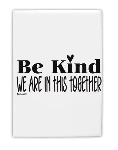 TooLoud Be kind we are in this together Fridge Magnet 2 Inchx3 Inch Portrait-Fridge Magnet-TooLoud-Davson Sales