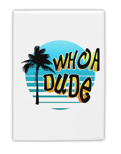 Whoa Dude Fridge Magnet 2"x3" Portrait by TooLoud-Fridge Magnet-TooLoud-White-Davson Sales