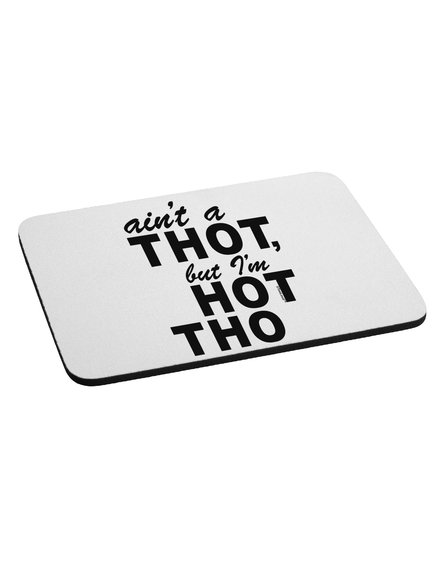 Ain't a THOT but I'm HOT THO Mousepad-TooLoud-White-Davson Sales