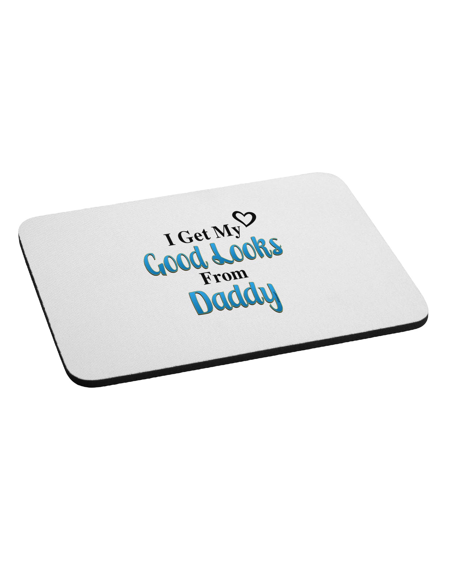 Good Looks From Daddy Mousepad-TooLoud-White-Davson Sales