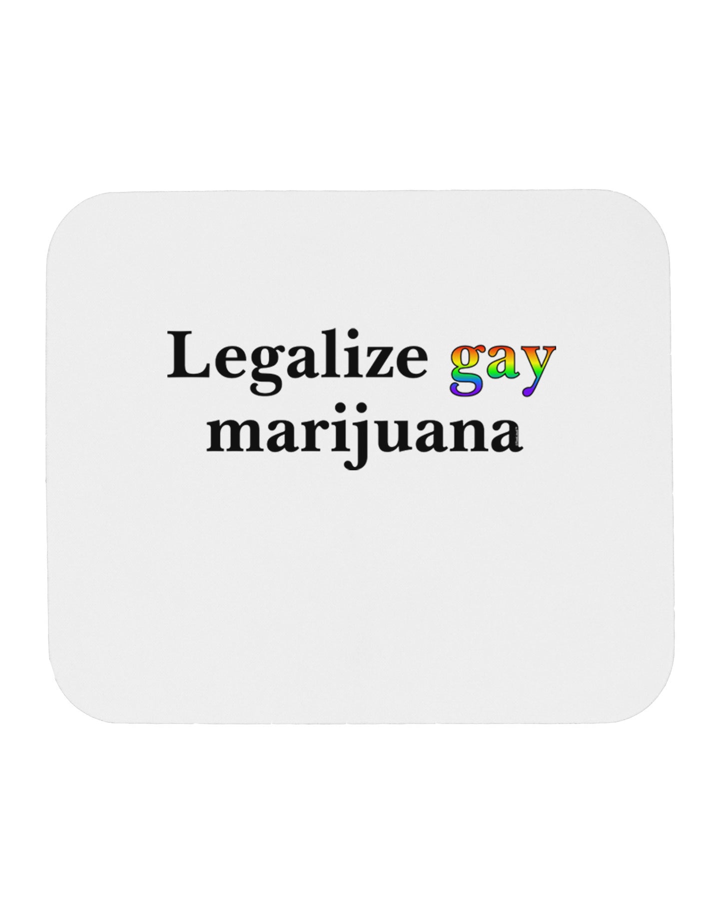 Legalize Gay Marijuana Mousepad-TooLoud-White-Davson Sales