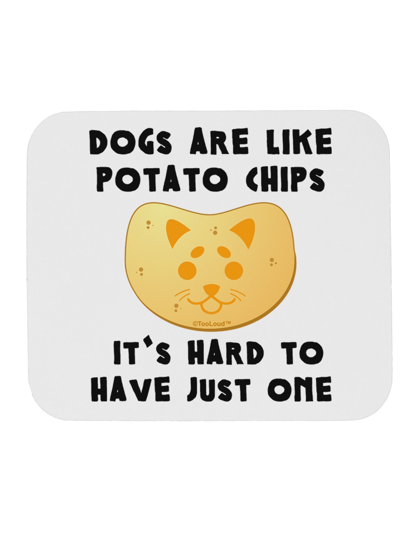 Dogs Are Like Potato Chips Mousepad by TooLoud-TooLoud-White-Davson Sales