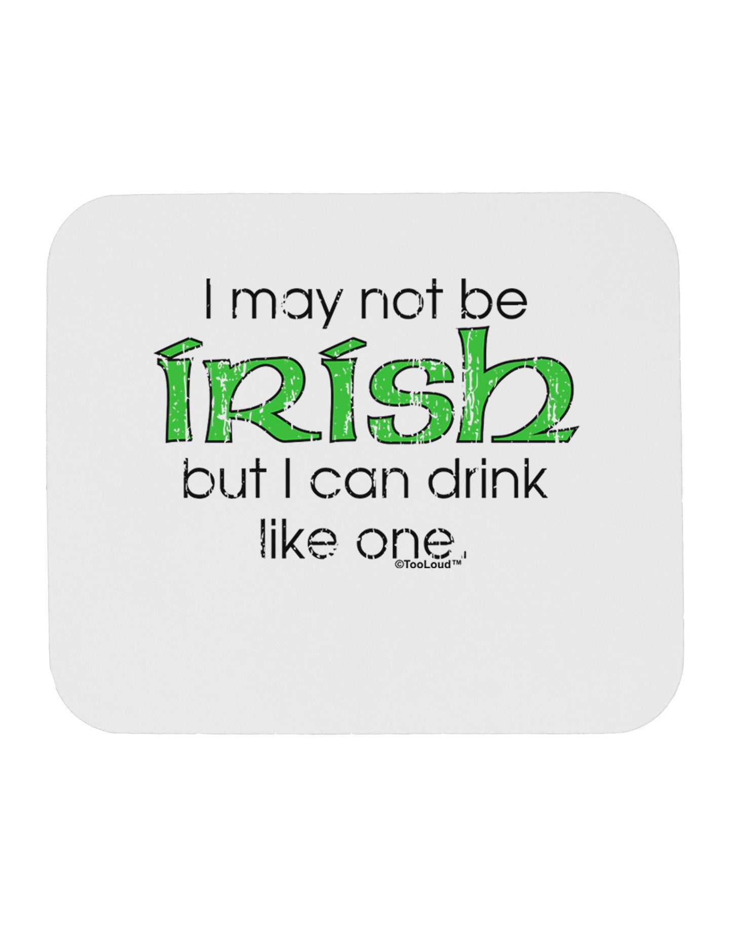 I May Not Be Irish Distressed Text Mousepad by TooLoud-TooLoud-White-Davson Sales