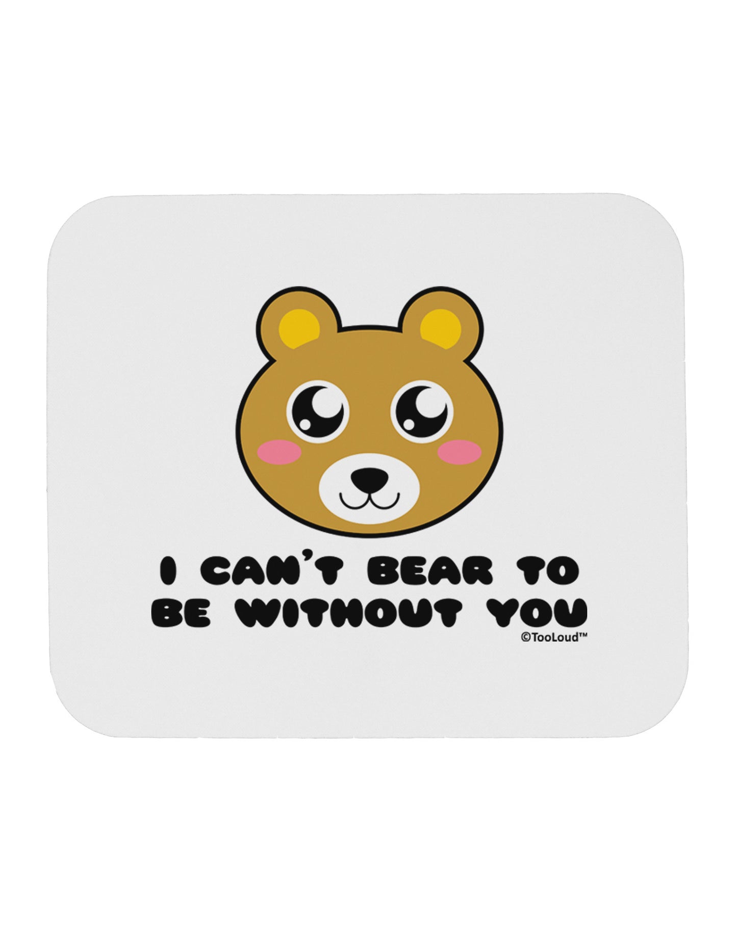 I Can't Bear To Be Without You - Cute Bear Mousepad by TooLoud-TooLoud-White-Davson Sales