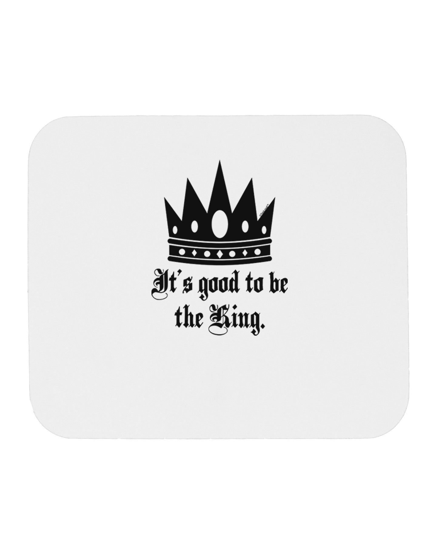 It's Good to be the King - Boss Day Mousepad-TooLoud-White-Davson Sales