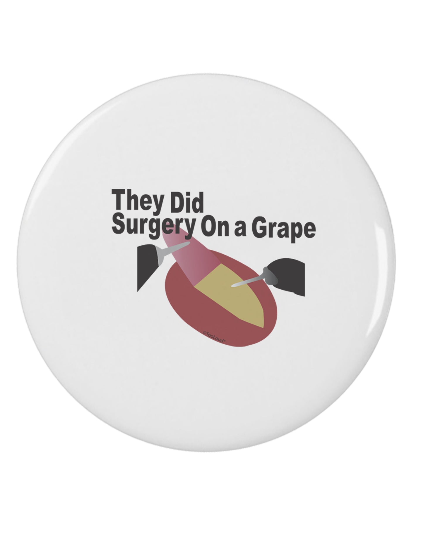 They Did Surgery On a Grape 2.25" Round Pin Button by TooLoud-TooLoud-White-2.25in-Davson Sales
