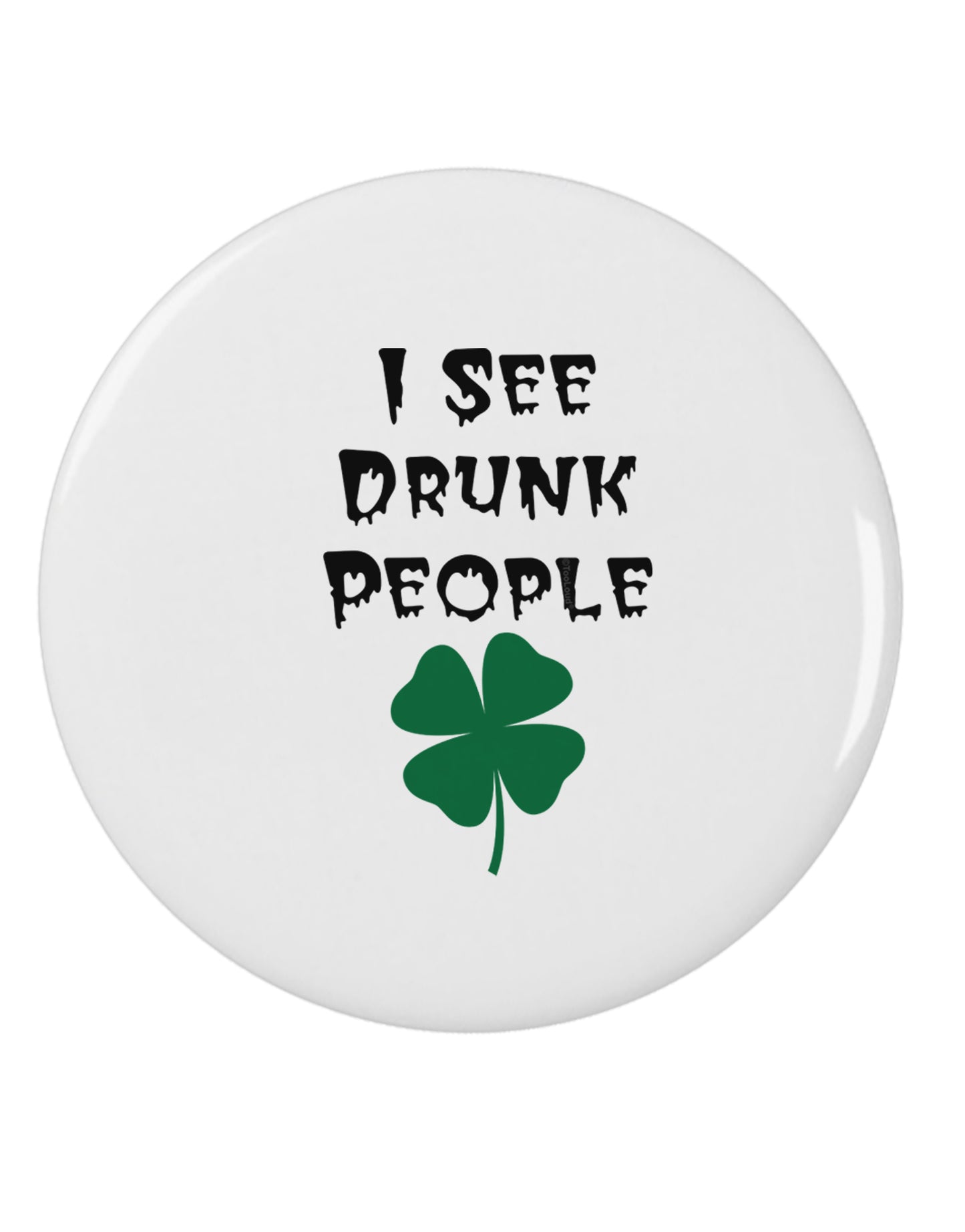 I See Drunk People Funny 2.25" Round Pin Button by TooLoud-TooLoud-White-2.25in-Davson Sales