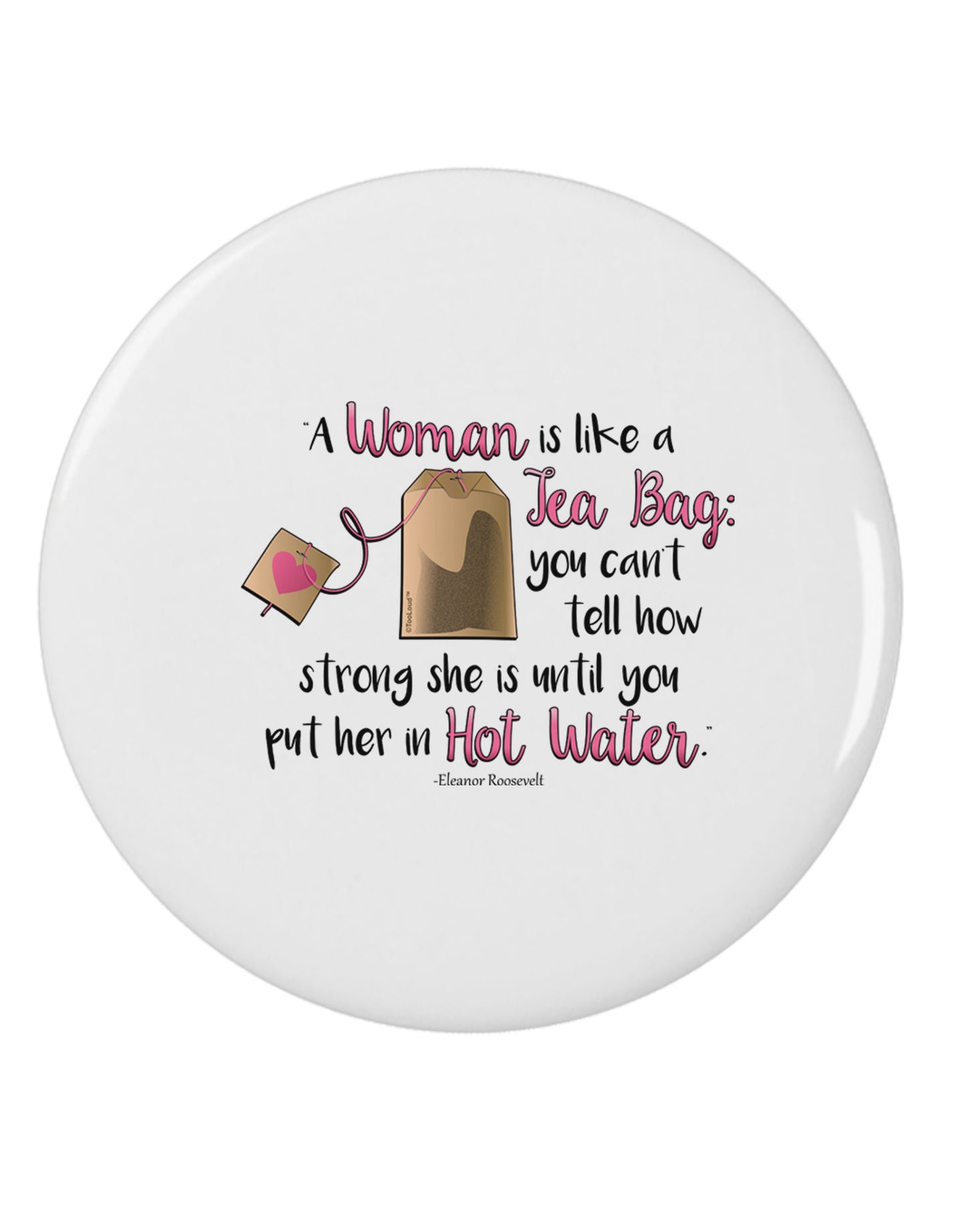 Woman Like A Tea Bag Eleanor R 2.25" Round Pin Button-Round Pin Button-TooLoud-White-2.25in-Davson Sales
