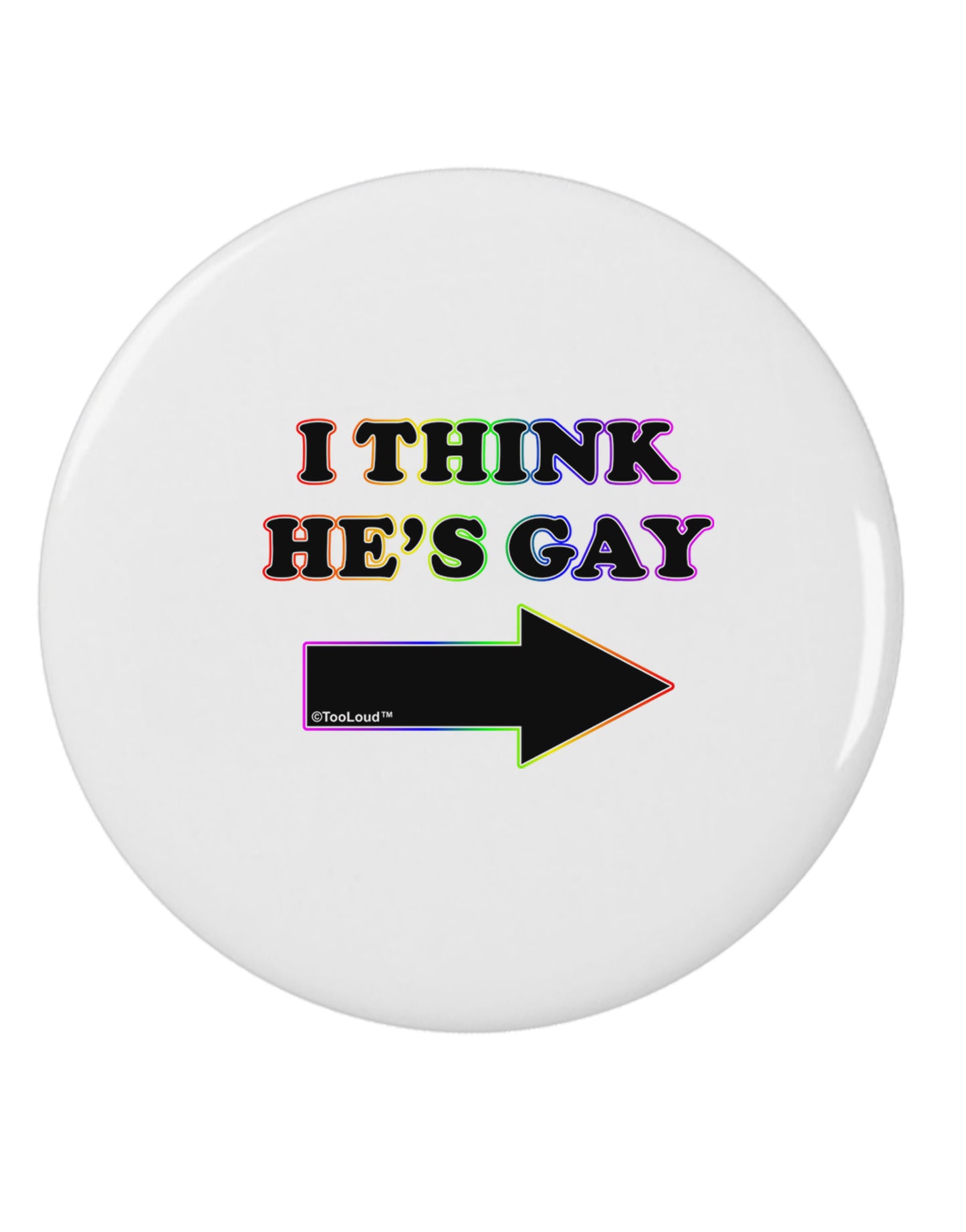 I Think He's Gay Right 2.25" Round Pin Button by TooLoud-Round Pin Button-TooLoud-White-2.25in-Davson Sales