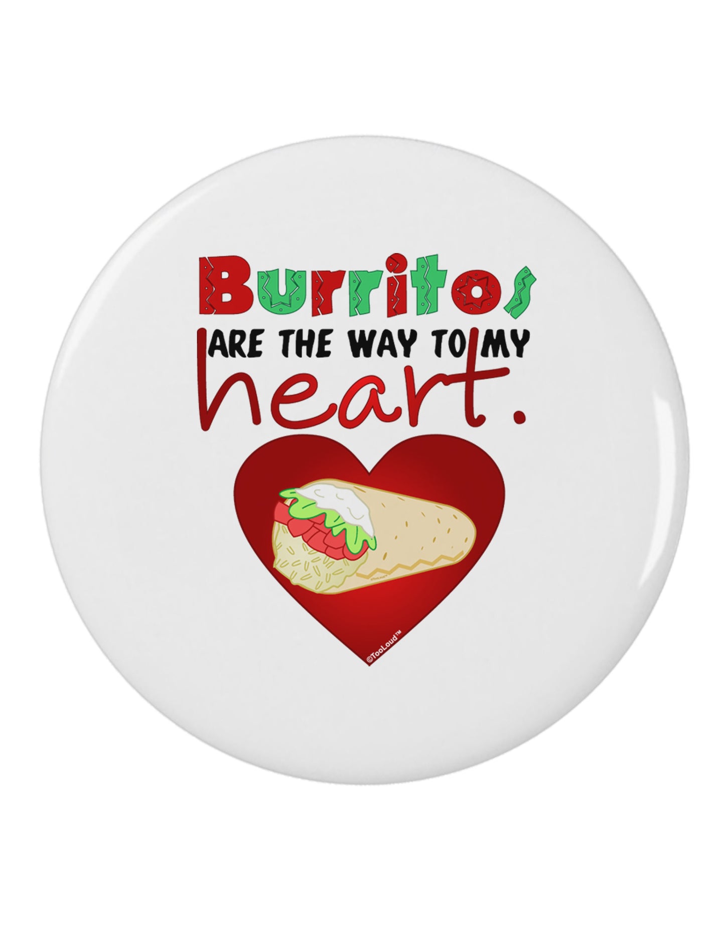 Burritos Are the Way To My Heart 2.25" Round Pin Button-Round Pin Button-TooLoud-White-2.25in-Davson Sales