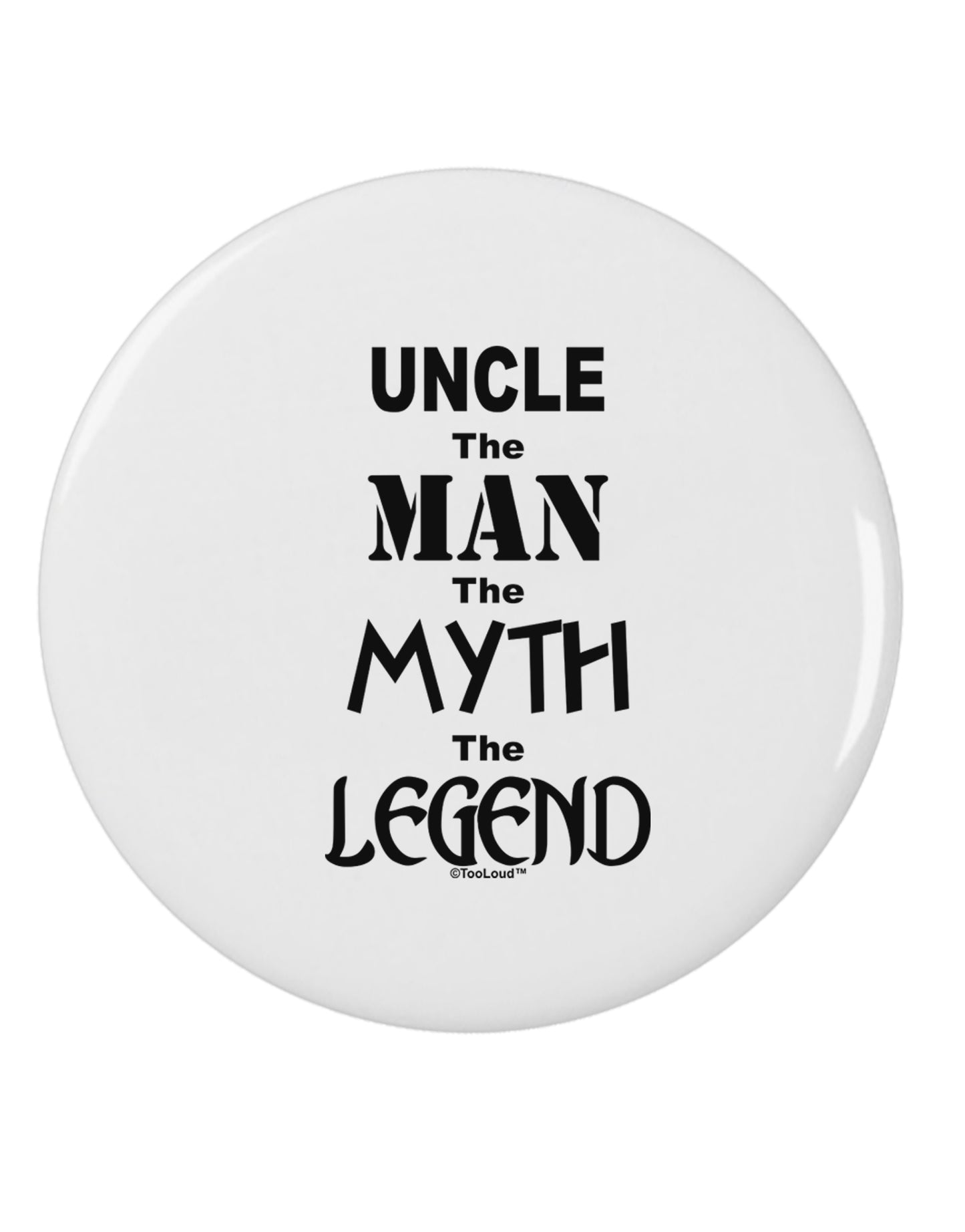 Uncle The Man The Myth The Legend 2.25" Round Pin Button by TooLoud-TooLoud-White-2.25in-Davson Sales