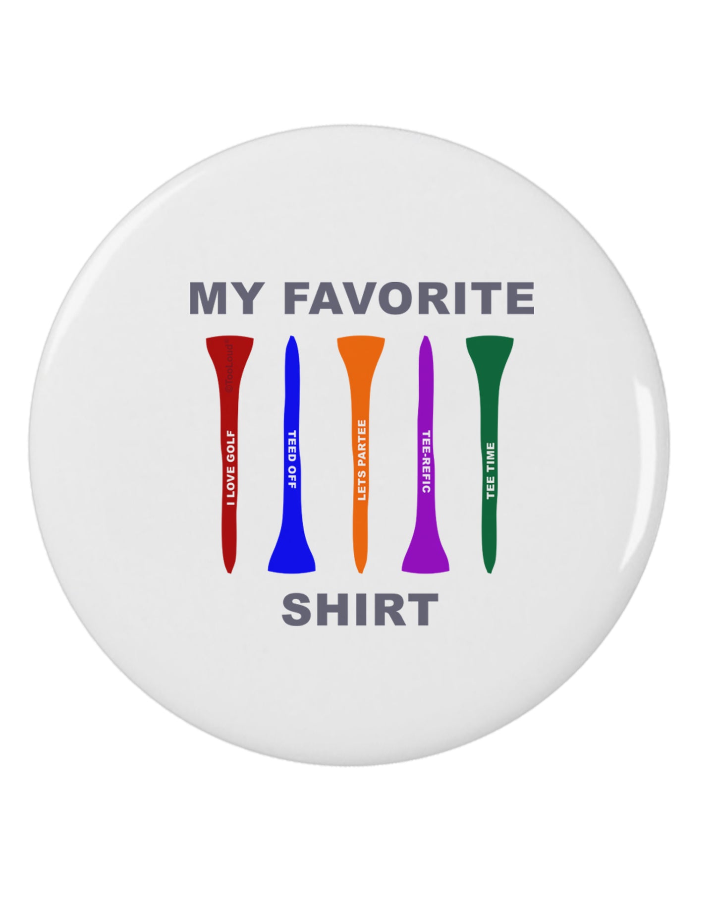 My Favorite Tee Shirt 2.25" Round Pin Button by TooLoud-TooLoud-White-2.25in-Davson Sales