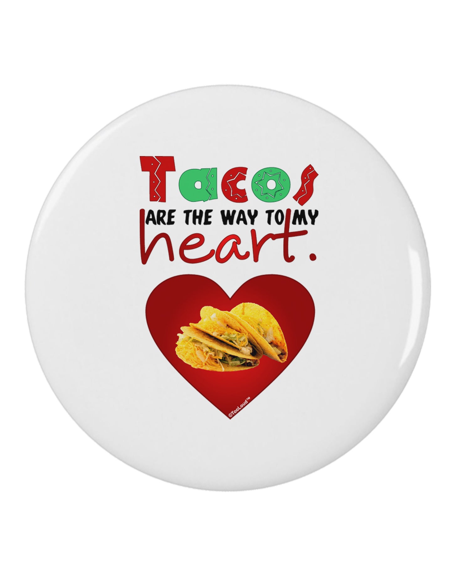 Tacos Are the Way To My Heart 2.25" Round Pin Button-Round Pin Button-TooLoud-White-2.25in-Davson Sales