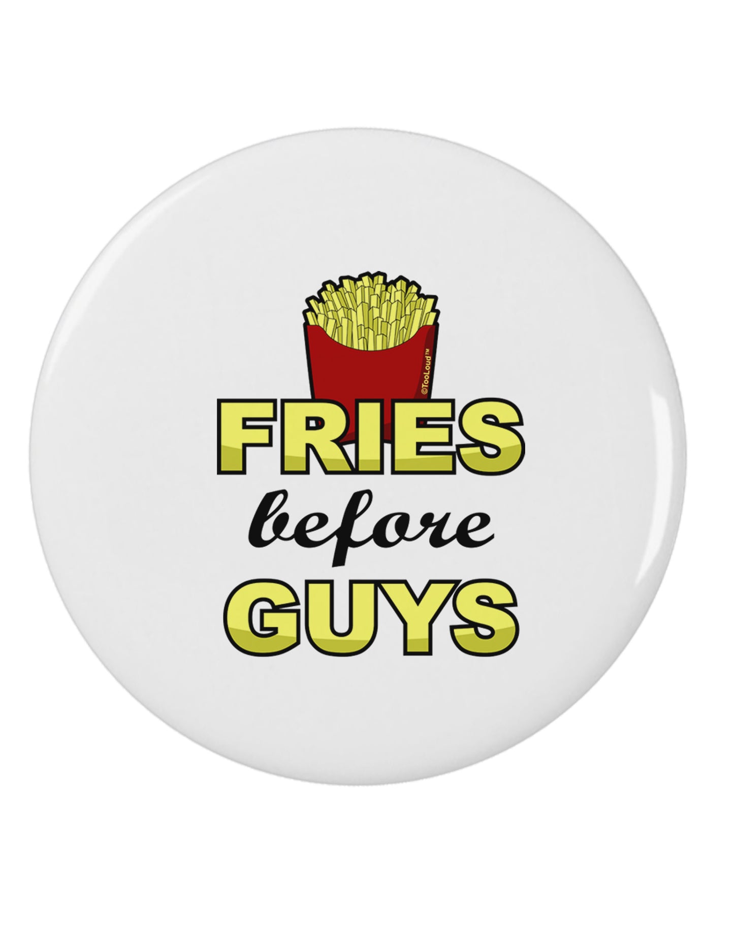 Fries Before Guys 2.25" Round Pin Button by TooLoud-Round Pin Button-TooLoud-White-2.25in-Davson Sales