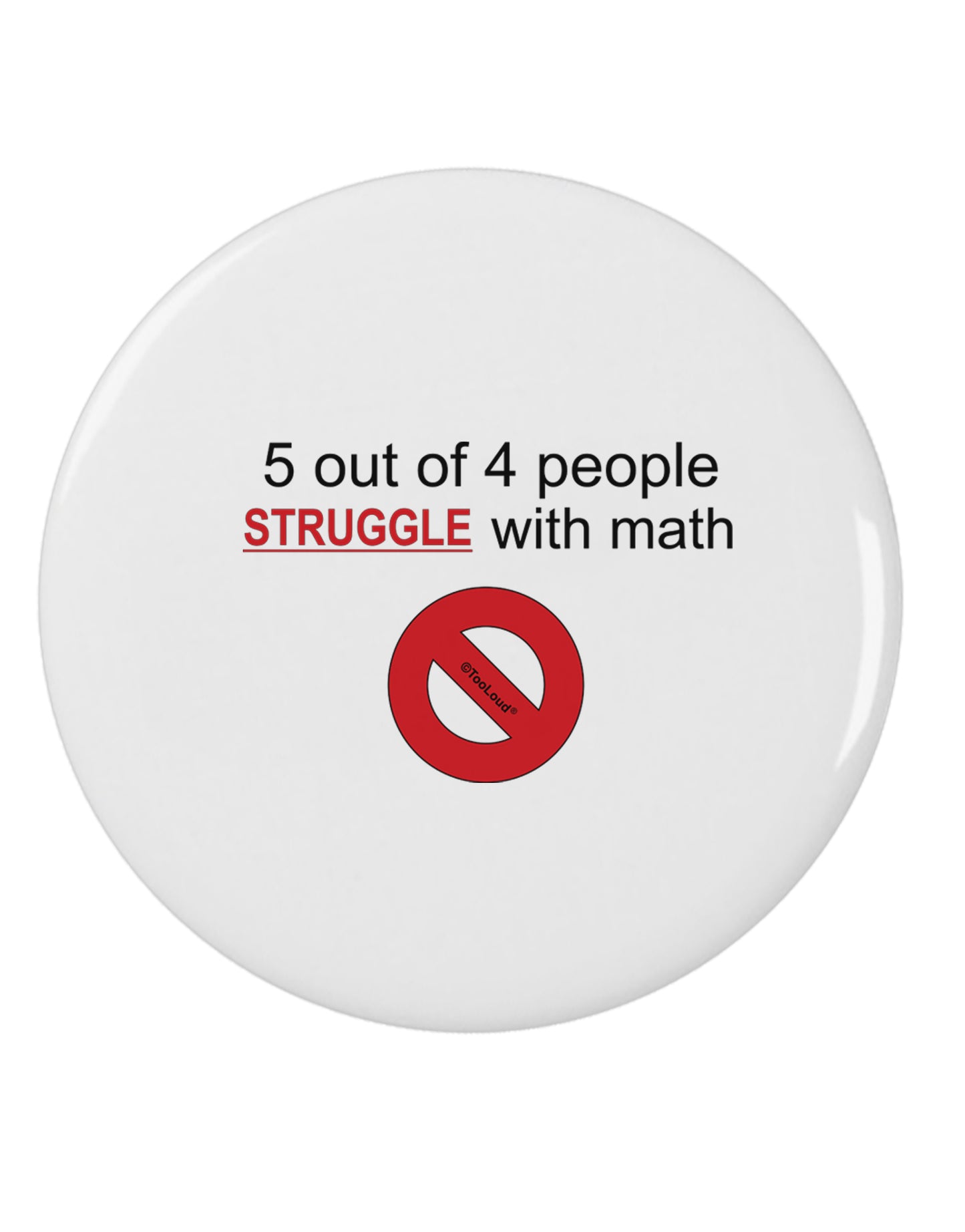 5 out of 4 People Funny Math Humor 2.25" Round Pin Button by TooLoud-TooLoud-White-2.25in-Davson Sales
