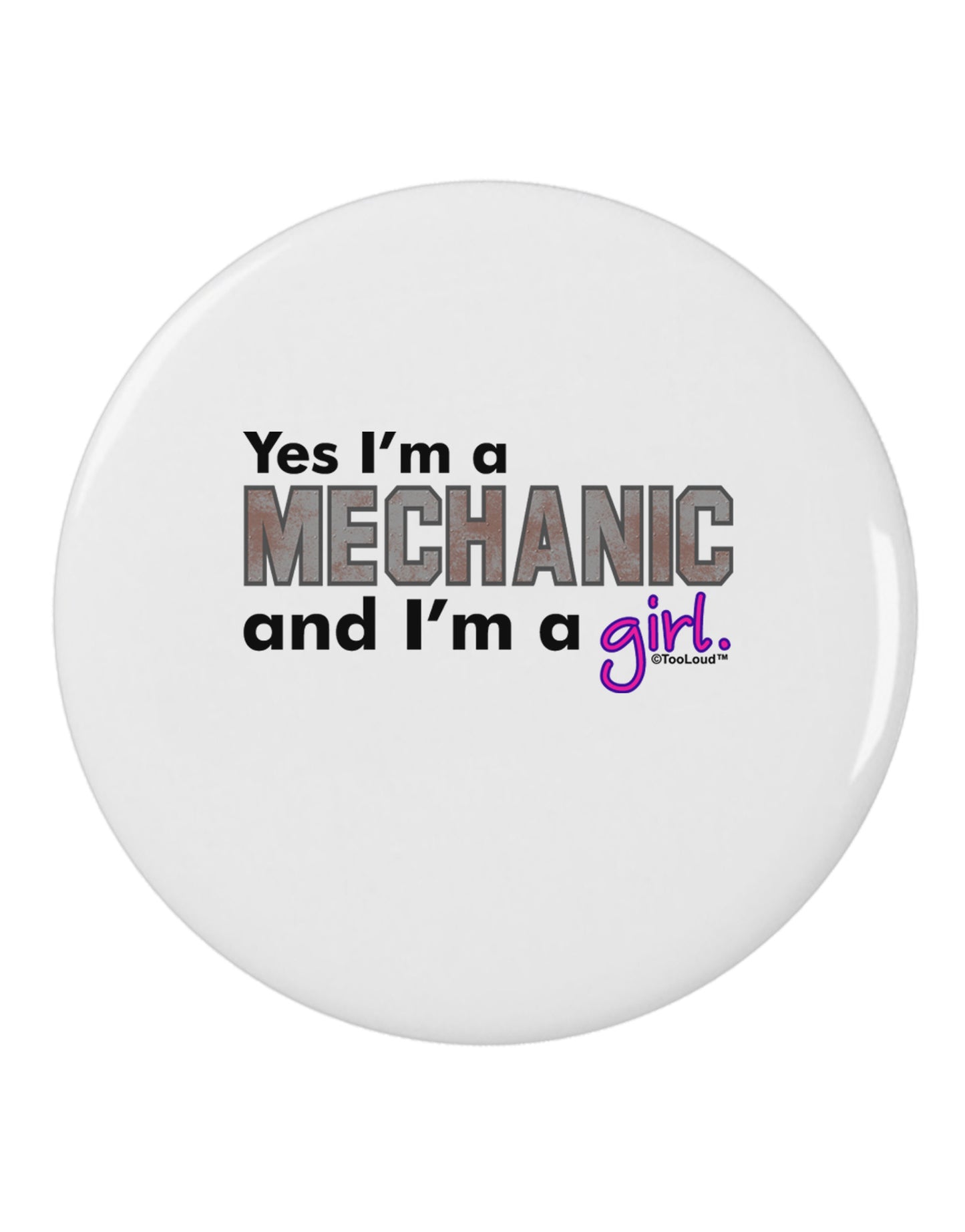 Yes I am a Mechanic Girl 2.25" Round Pin Button-Round Pin Button-TooLoud-White-2.25in-Davson Sales